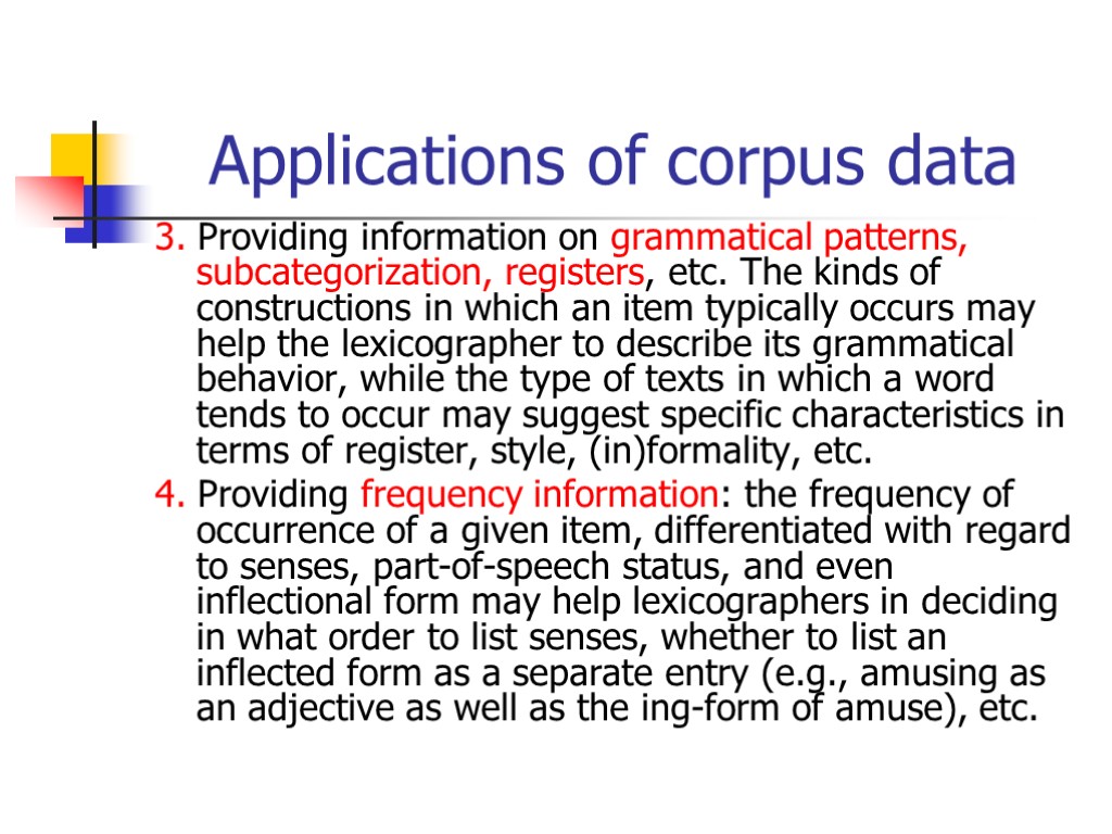 Applications of corpus data 3. Providing information on grammatical patterns, subcategorization, registers, etc. The